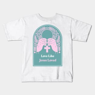 Love Like Jesus Loved Kids T-Shirt